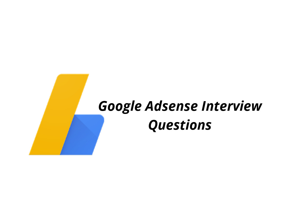Google Adsense Interview Questions Google Adsense Interview Questions